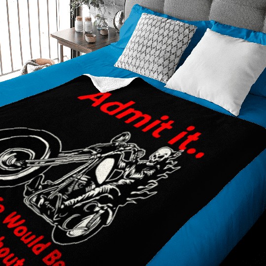 Admit It Life Would Be Boring Without Me © Baby Blankets