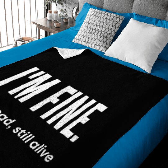 I'm Fine, Not Dead Still Alive' dead inside Baby Blankets