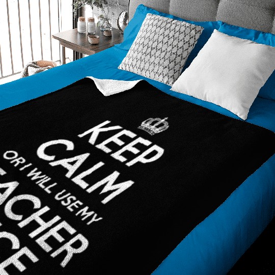 Keep Calm Or I Will Use My Teacher Voice Baby Blankets