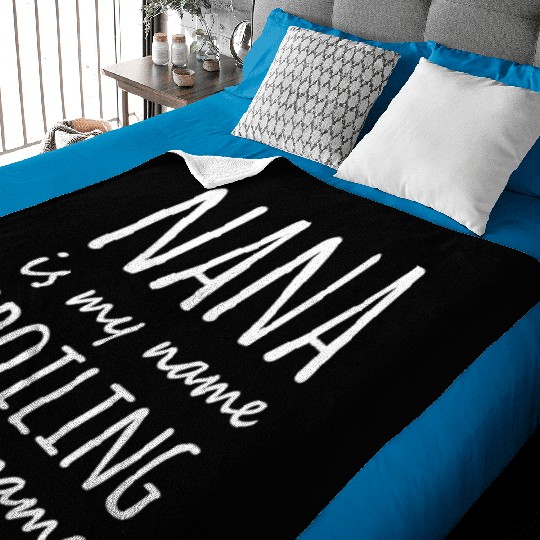 Nana is my name Spoiling is my game Baby Blankets