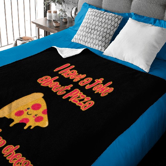 I Have A Joke About Pizza But It’s Too Cheesy Baby Blankets