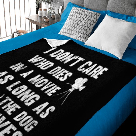 I Don'T Care Who Dies In Movie As Long As Dog Live Baby Blankets