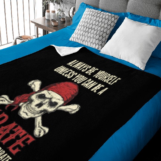 Always Be Yourself Unless You Can Be A Pirate Baby Blankets