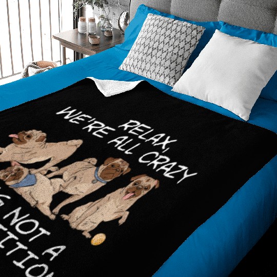 Kawaii Pug Relax We're All Crazy It's Not A Baby Blankets