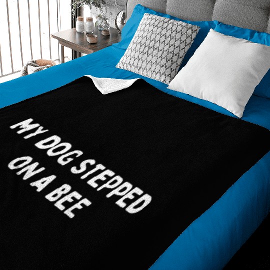 My Dog Stepped On A Bee Viral Quote Cringe Baby Blankets
