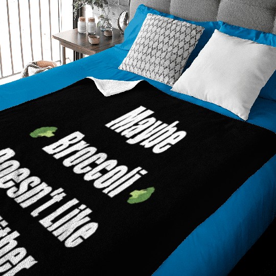 Maybe Broccoli Doesn t Like You Either Baby Blankets