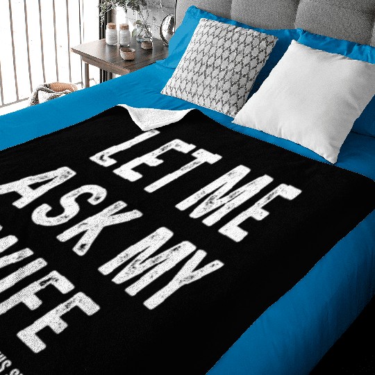 Let Me Ask My Wife Funny Sarcastic Baby Blankets