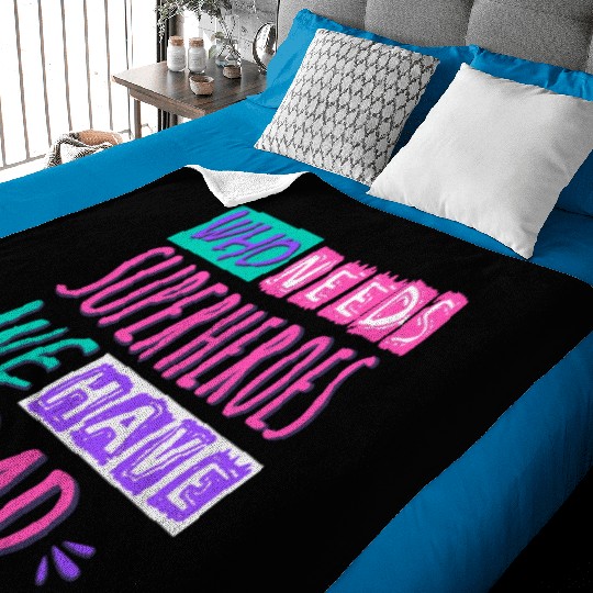 Who Needs Superheroes We Have Dad Baby Blankets