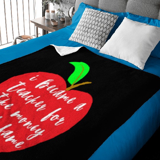I Became A Teacher For The Money And Fame Baby Blankets