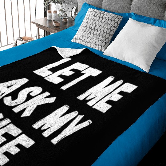 Let Me Ask My Wife Funny Husband Saying Baby Blankets