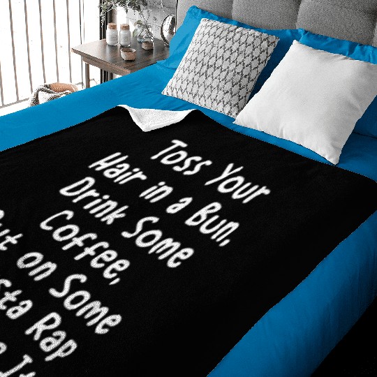 Toss Your Hair In A Bun Drink Coffee Gangsta Rap Baby Blankets