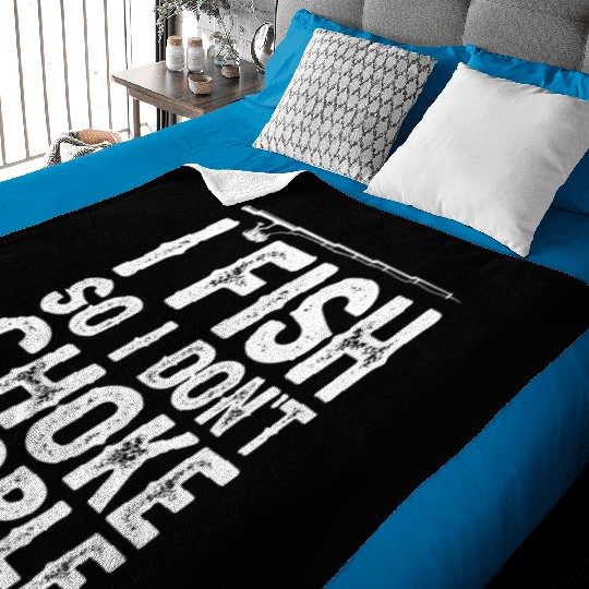 I Fish So I Don t Choke People Funny Sayings Baby Blankets