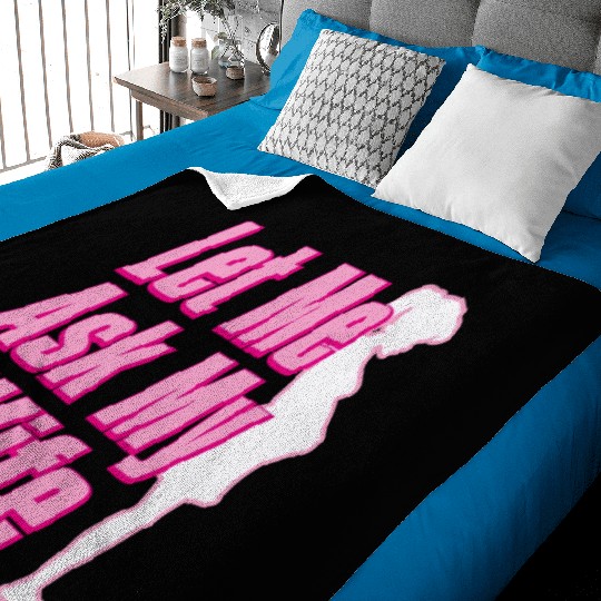 Let Me Ask My Wife Baby Blankets