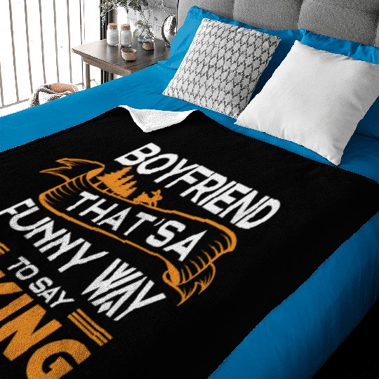 Boyfriend That s a funny way to say Hiking Baby Blankets