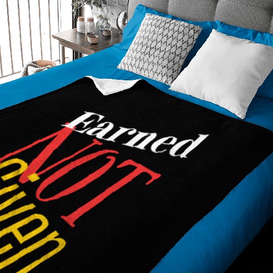 Earned not given Baby Blankets