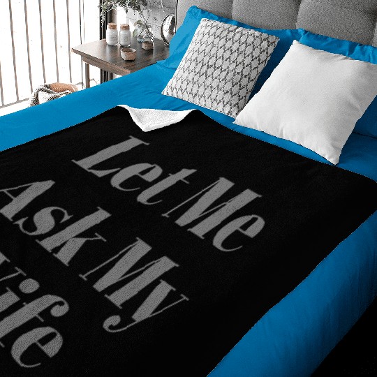 Let Me Ask My Wife Funny Baby Blankets