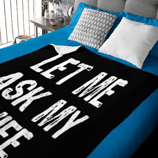 Let Me Ask My Wife Funny Baby Blankets