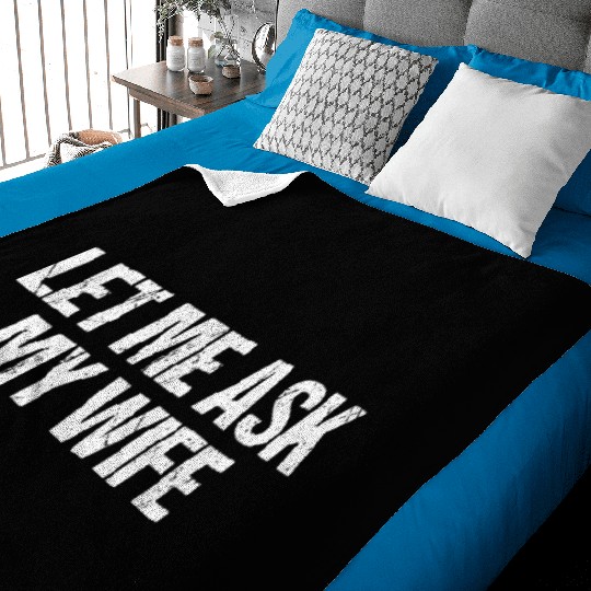 Let Me Ask My Wife Funny Baby Blankets