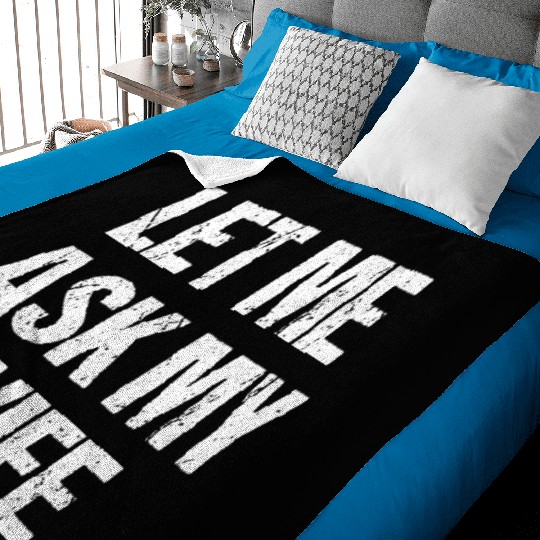 Let Me Ask My Wife Funny Baby Blankets