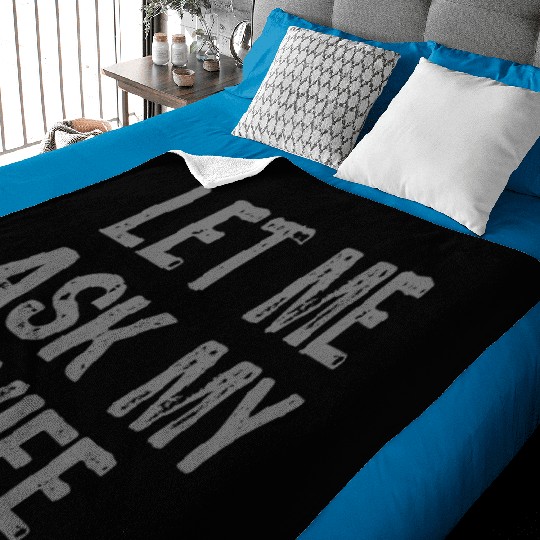 Let Me Ask My Wife Funny Baby Blankets