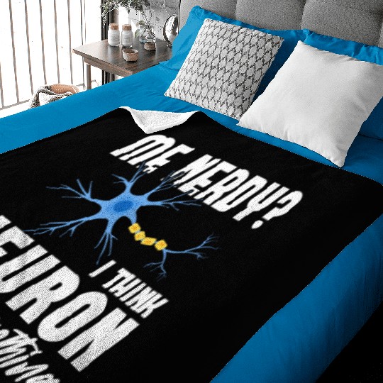 Me Nerdy? I Think Neuron Do Something Neuroscience Baby Blankets