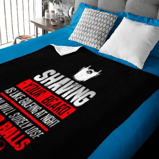 Shave Your Beard Is Like Golfing at Night, You Baby Blankets