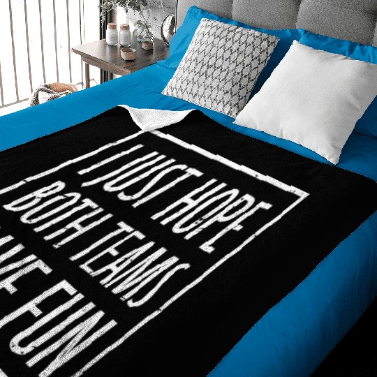 I Just Hope Both Teams Have Fun Funny Sport Saying Baby Blankets