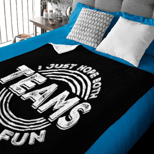 I Just Hope Both Teams Have Fun Funny Sport Saying Baby Blankets