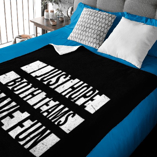 I Just Hope Both Teams Have Fun Funny Sport Saying Baby Blankets