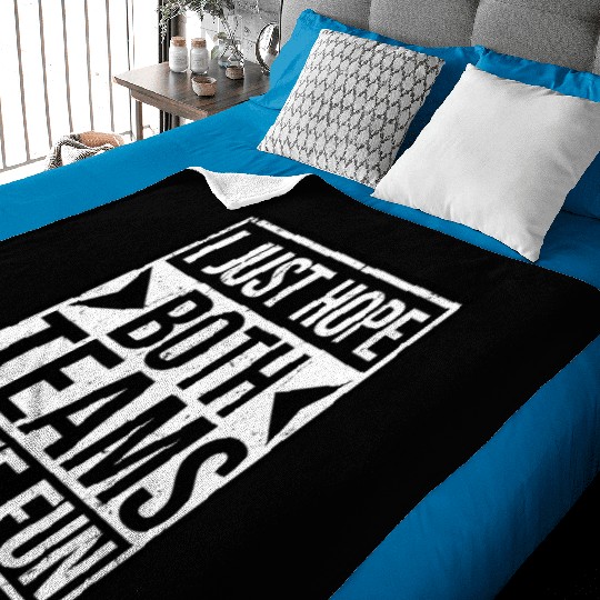 I Just Hope Both Teams Have Fun Funny Sport Saying Baby Blankets