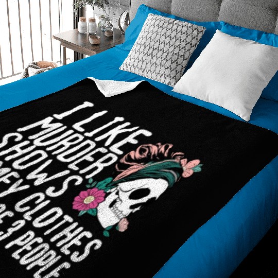 Funny I like murder shows comfy clothes and maybe Baby Blankets