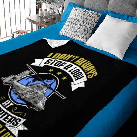 I Don't Always Stop And Look At Helicopters Pilots Baby Blankets