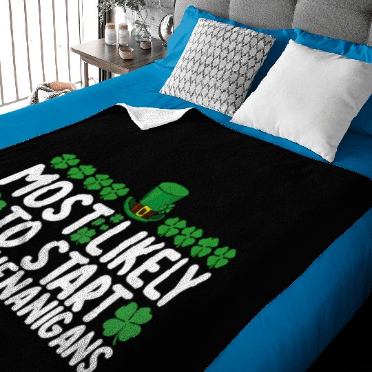 Most Likely To Start The Shenanigans St Patrick's Baby Blankets