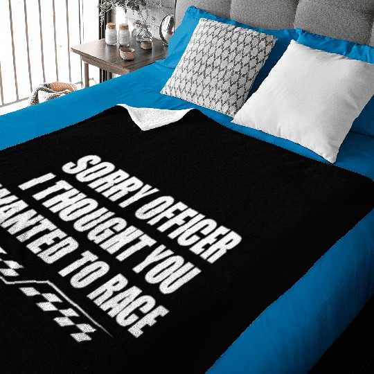 Sorry officer i thought you wanted to race Baby Blankets