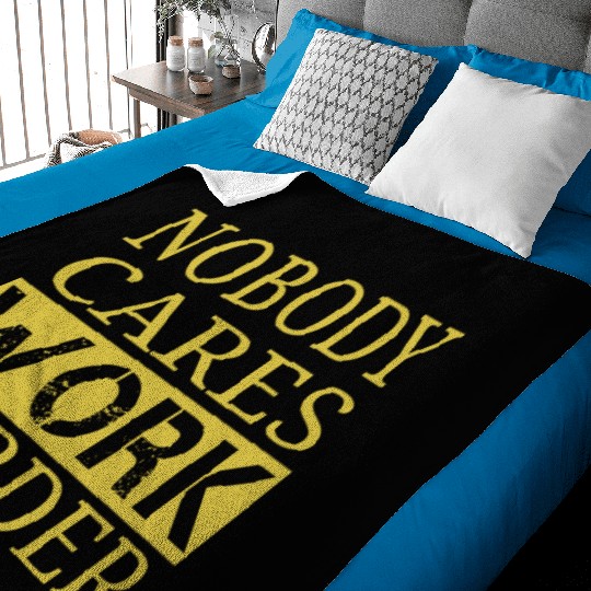 nobody cares work harder Fitness Sayings Gym Baby Blankets