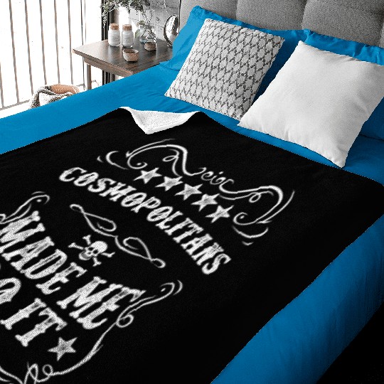 Cosmopolitans Made Me Do It Funny Alcohol Cocktail Baby Blankets