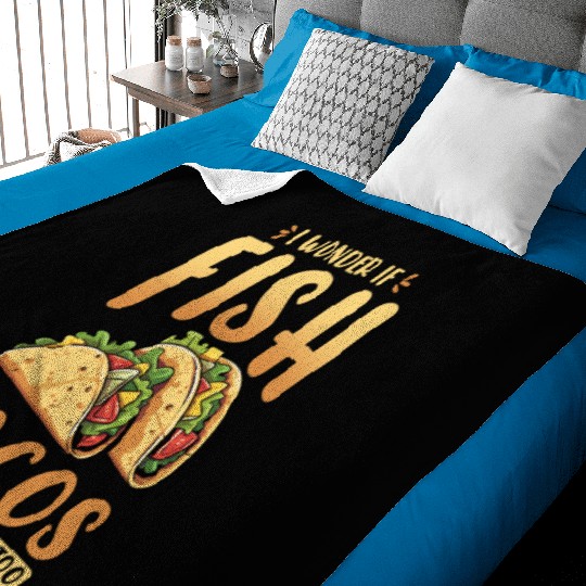 I Wonder If Fish Tacos Think About Me Too Baby Blankets