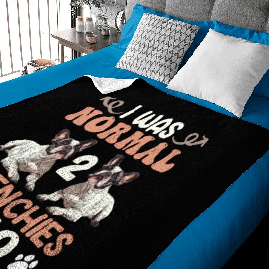 Frenchie I was Normal before 2 French Bulldogs Ago Baby Blankets