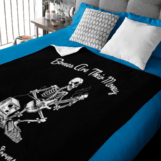Their Bones Are Their Money I think you should Baby Blankets