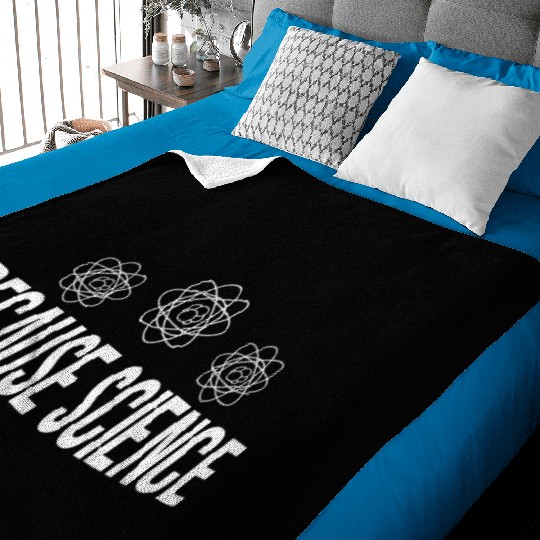 BECAUSE SCIENCE Baby Blankets