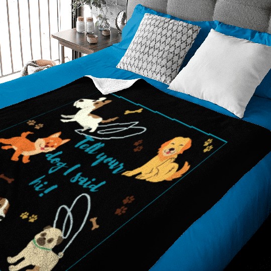 Tell Your Dog I Said Hi! Dog & Puppy Lovers Unite! Baby Blankets