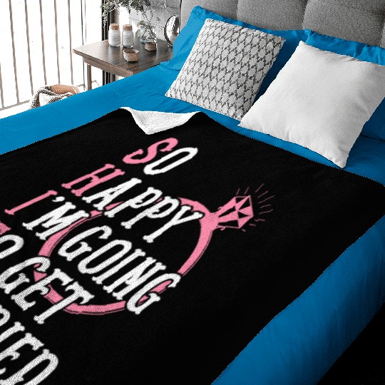 Bridal Party Bride Engagement Happy Im Going To Ge Baby Blankets
