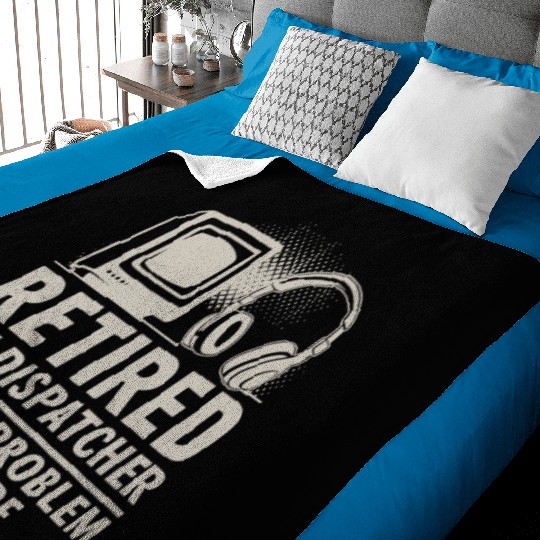 Retired 911 Dispatcher Not My Problem Anymore Baby Blankets