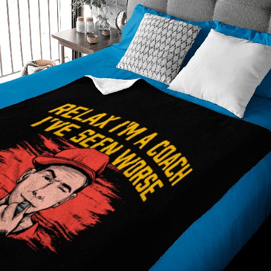 Relax Im a Coach Ive Seen Worse Funny Coaching Hum Baby Blankets