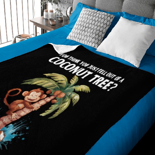 You think you just fell out of a coconut tree Baby Blankets