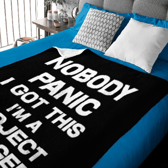 Nobody Panic I Got This I'm A Project Manager Baby Blankets