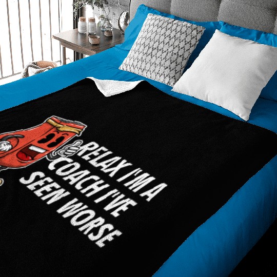 Relax Im a Coach Ive Seen Worse Funny Coaching Hum Baby Blankets