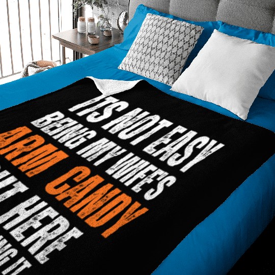 It s Not Easy Being My Wife s Arm Candy Baby Blankets