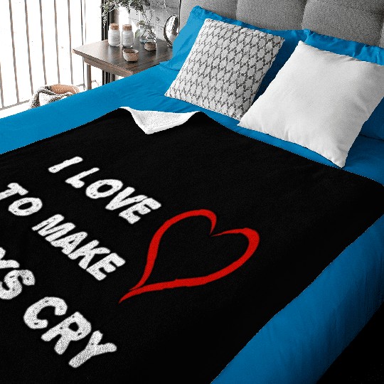 I love to make boys cry Baby Blankets