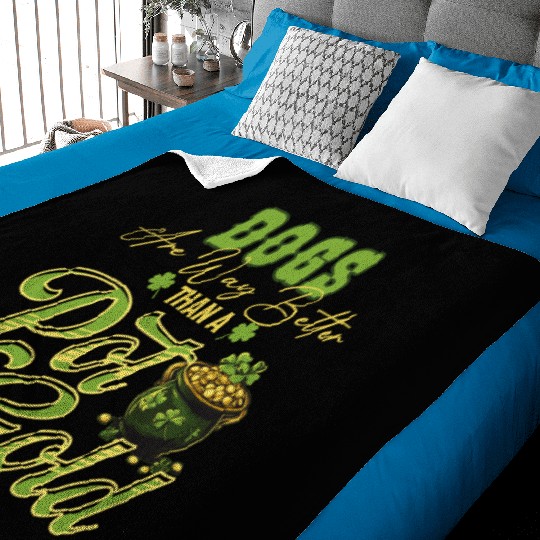 Dogs Are Way Better Than A Pot Of Gold St Baby Blankets